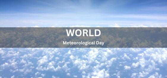 World Meteorological Day [विश्व मौसम विज्ञान दिवस]